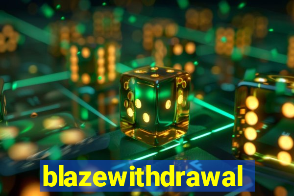 blazewithdrawal