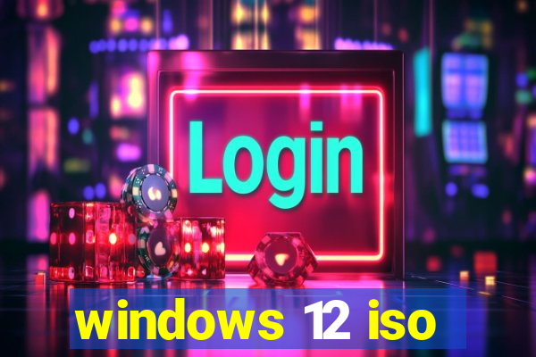 windows 12 iso