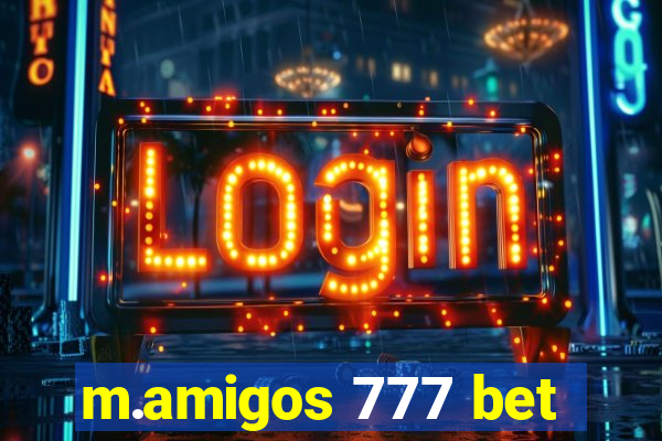 m.amigos 777 bet