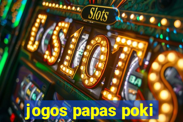 jogos papas poki