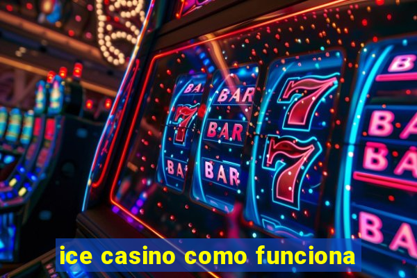 ice casino como funciona