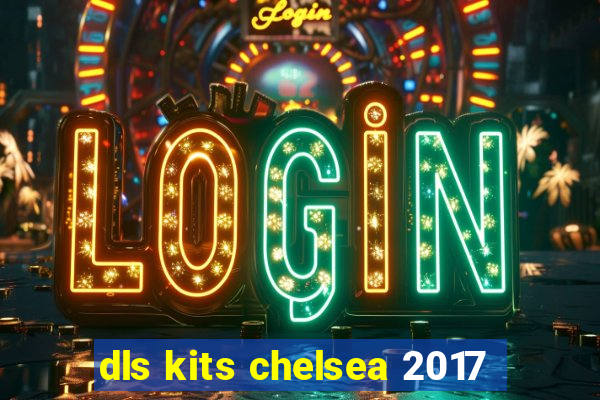 dls kits chelsea 2017