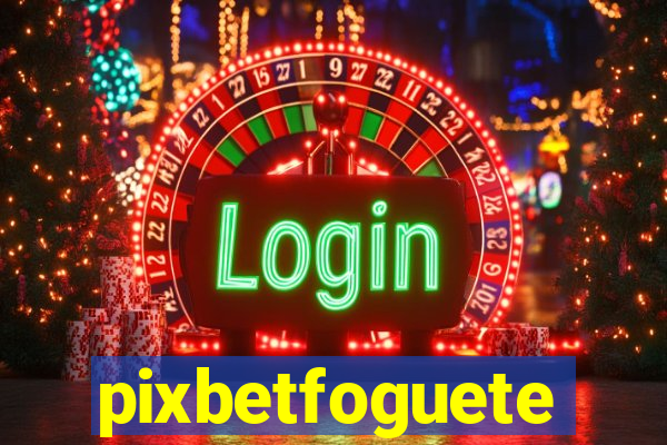 pixbetfoguete