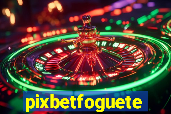 pixbetfoguete