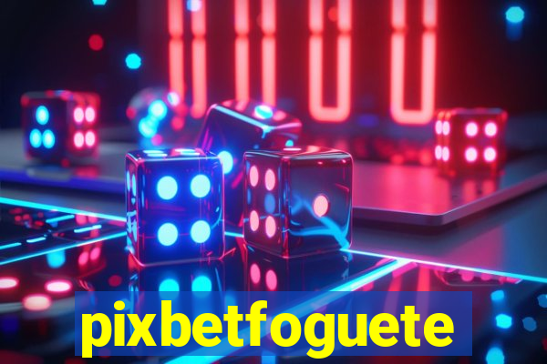 pixbetfoguete