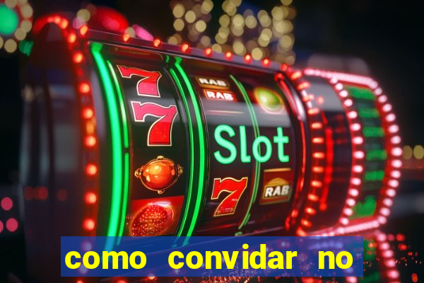 como convidar no vai de bet