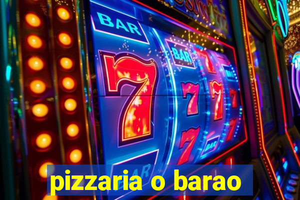 pizzaria o barao