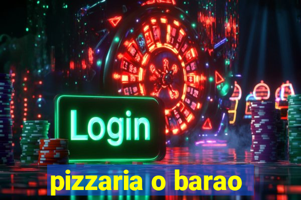 pizzaria o barao