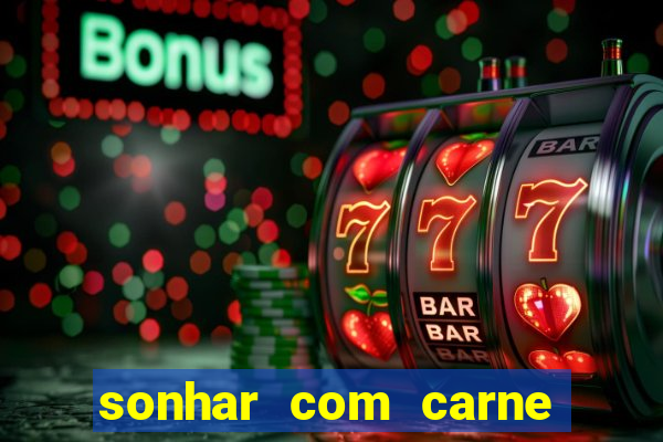 sonhar com carne assada jogo do bicho