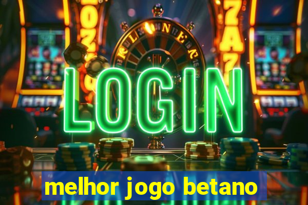 melhor jogo betano