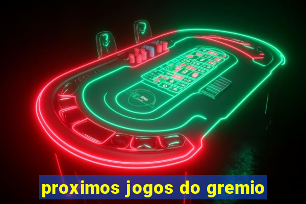 proximos jogos do gremio