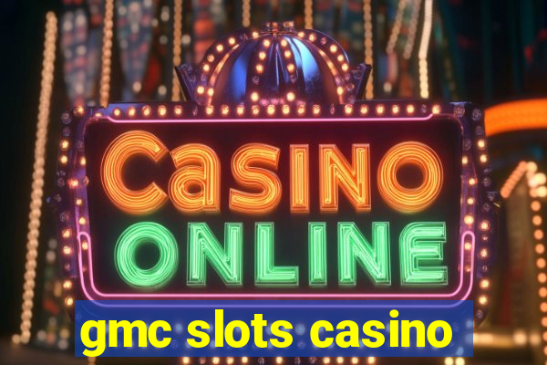 gmc slots casino