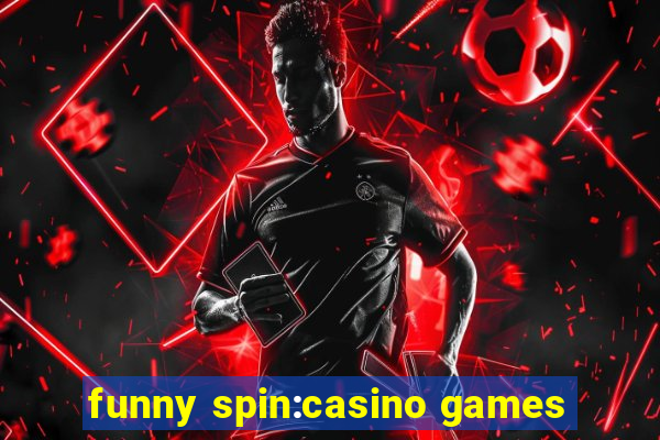 funny spin:casino games