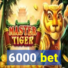 6000 bet