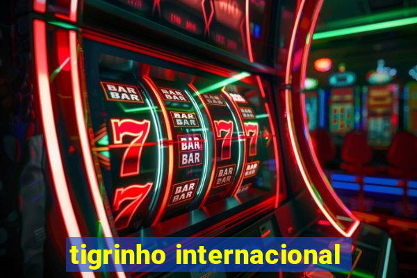 tigrinho internacional