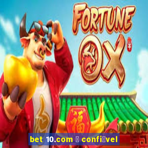 bet 10.com 茅 confi谩vel