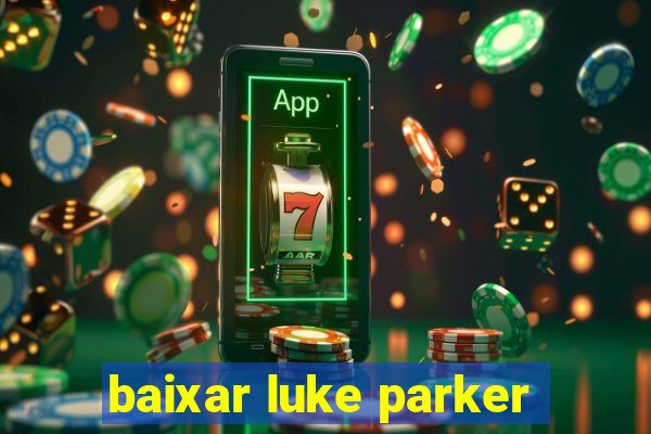 baixar luke parker