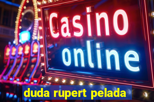 duda rupert pelada