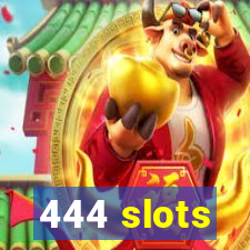 444 slots