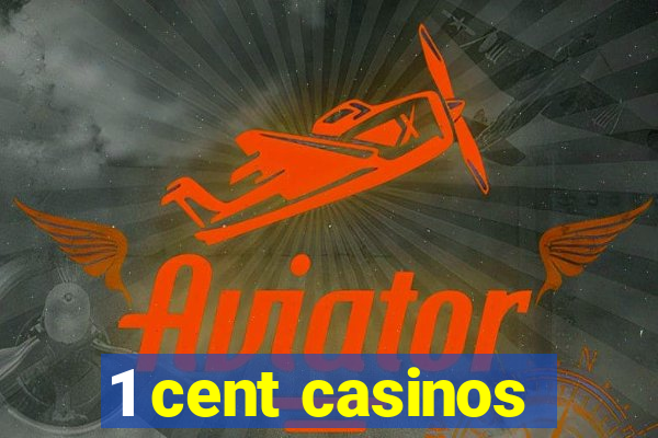 1 cent casinos