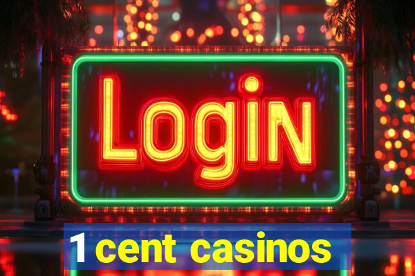 1 cent casinos