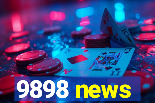 9898 news