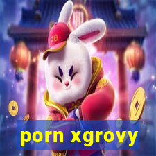 porn xgrovy