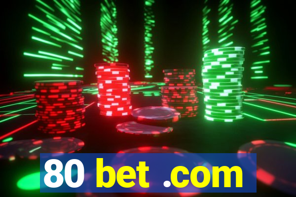 80 bet .com