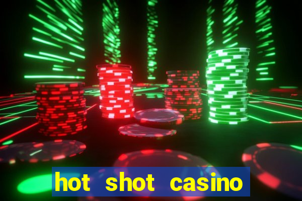 hot shot casino slot games