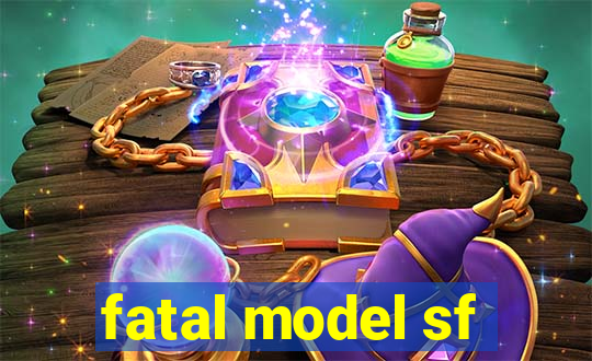 fatal model sf