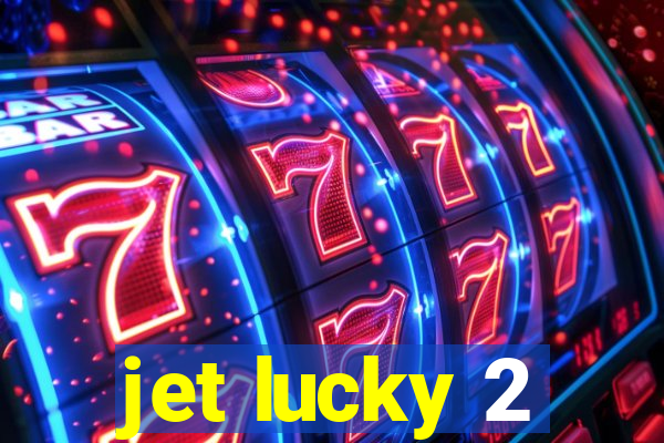 jet lucky 2