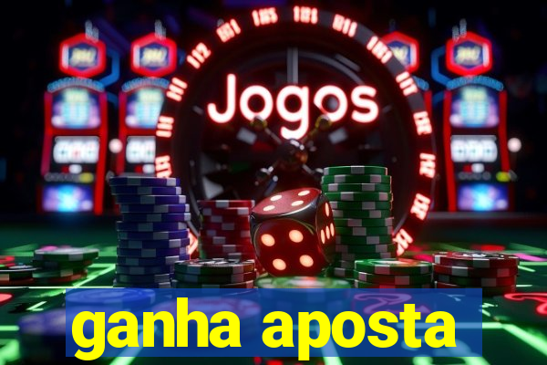 ganha aposta