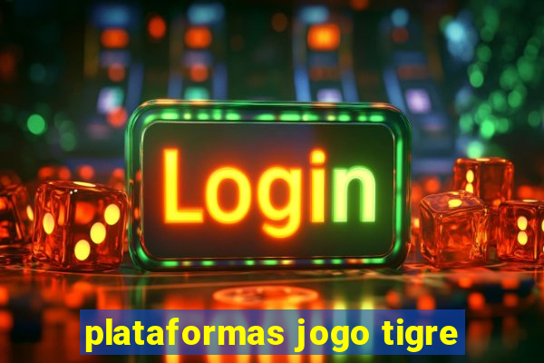 plataformas jogo tigre