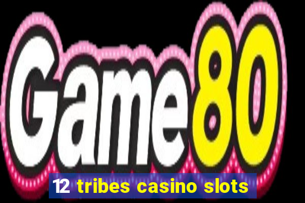 12 tribes casino slots