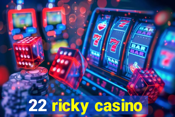 22 ricky casino