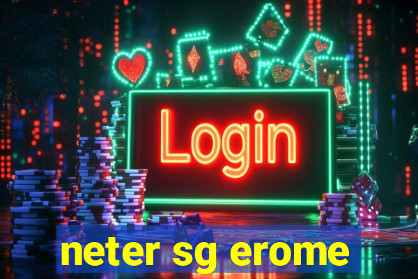 neter sg erome