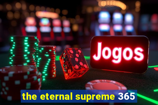 the eternal supreme 365