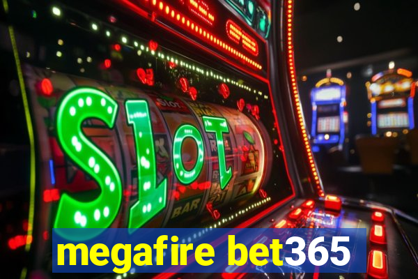 megafire bet365