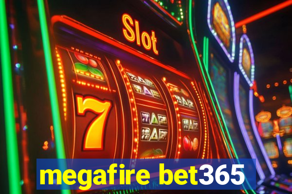 megafire bet365