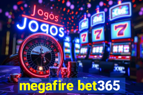 megafire bet365