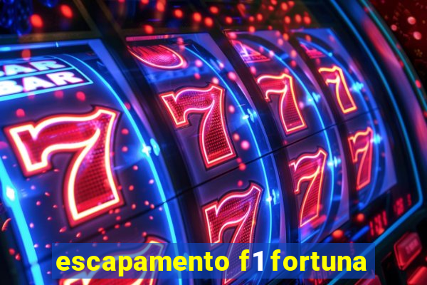 escapamento f1 fortuna