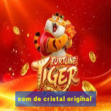 som de cristal original