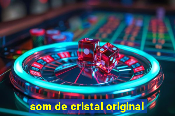 som de cristal original