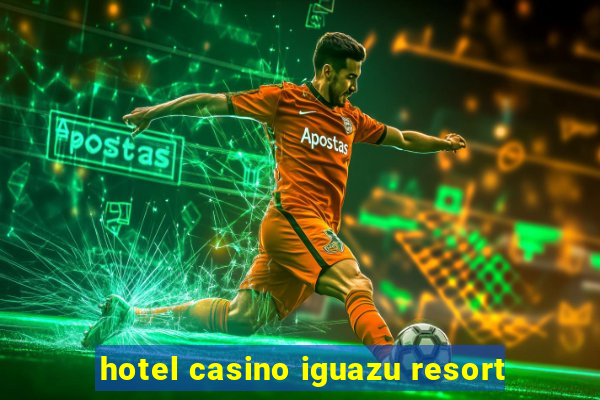 hotel casino iguazu resort