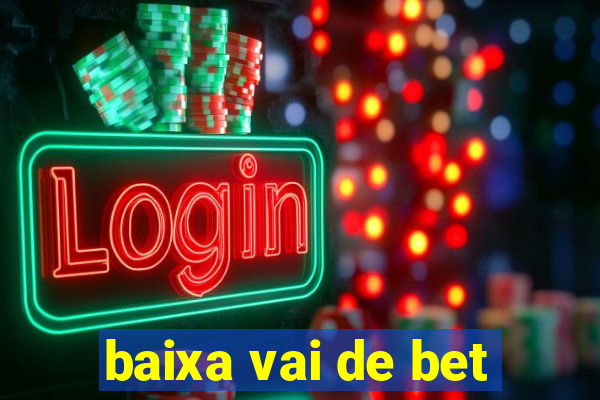 baixa vai de bet