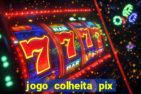 jogo colheita pix paga mesmo