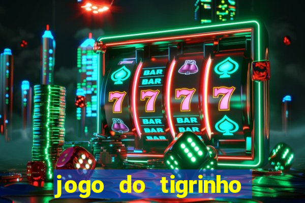 jogo do tigrinho baixar gratis