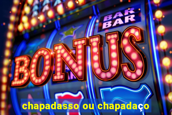 chapadasso ou chapadaço