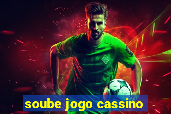 soube jogo cassino