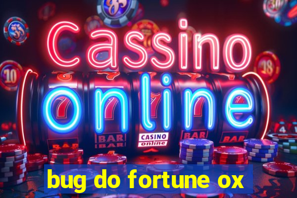 bug do fortune ox